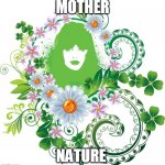 becoming mother nature podcast at GZM | MOTHER; NATURE | image tagged in mother nature | made w/ Imgflip meme maker