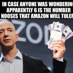 6 is ok. 7 is over the line. | IN CASE ANYONE WAS WONDERING APPARENTLY 6 IS THE NUMBER OF NOOSES THAT AMAZON WILL TOLERATE. | image tagged in amazon's jeff bezos,noose,amazon,warehouse,news | made w/ Imgflip meme maker