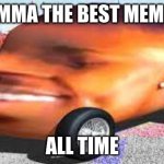 da baby | YO IMMA THE BEST MEME OF; ALL TIME | image tagged in da baby | made w/ Imgflip meme maker