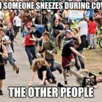 People running | WHEN SOMEONE SNEEZES DURING COVID19; THE OTHER PEOPLE | image tagged in people running | made w/ Imgflip meme maker