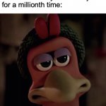 When you suffer from 'dad jokes' | When a dad says the 'dad joke'
for a millionth time: | image tagged in unamused ginger,meme,funny,relatable,chicken run,dad jokes | made w/ Imgflip meme maker