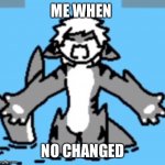 Angry | ME WHEN; NO CHANGED | image tagged in tiger shark rage,changed,puro | made w/ Imgflip meme maker