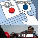 They would rather add a dead game then fix a bug | FIX JOY-CON DRIFT; ADD A DEAD GAME; NINTENDO | image tagged in red or blue | made w/ Imgflip meme maker