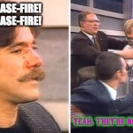 Geraldo Broken Nose | I DEMAND A CEASE-FIRE!
I DEMAND A CEASE-FIRE! YEAH, THEY'RE NOT GONNA LISTEN. | image tagged in geraldo broken nose | made w/ Imgflip meme maker