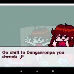 Go shift to Danganronpa u dweeb