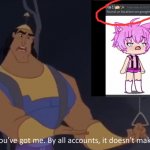 Have a weird meme | image tagged in kronk - doesn't make sense captioned,cursed,gacha | made w/ Imgflip meme maker