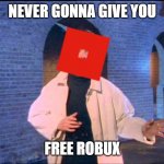 RICKROLL: ROBLOX EDITION | NEVER GONNA GIVE YOU; FREE ROBUX | image tagged in rickroll,roblox | made w/ Imgflip meme maker