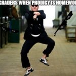 Yep I still like Prodigy 4 years later..... | 3RD GRADERS WHEN PRODIGY IS HOMEWORK: | image tagged in memes,psy horse dance,funny,relatable | made w/ Imgflip meme maker