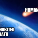 how the human race was created | HUMANS; UNINHABITED EARTH | image tagged in meteorite | made w/ Imgflip meme maker