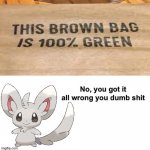 It ain't green | image tagged in no you got it all wrong you dumb shit,memes,funny,gifs,cats,dogs | made w/ Imgflip meme maker