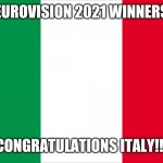 SEEEEEEEEEEEEEEEEEEEEEEEEEEEEEE!!!!! | EUROVISION 2021 WINNERS; CONGRATULATIONS ITALY!!! | image tagged in the italian flag,eurovision,italy,champions,memes,yeeeaaaaaaa | made w/ Imgflip meme maker