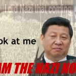 Xi Jinping look at me I am the Nazi now