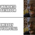 How dare they! | YOU WALK INTO THE BATHROOM; SOMEBODY TOOK YOUR STALL | image tagged in dissappointed black guy | made w/ Imgflip meme maker