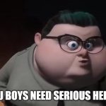 need help | YOU BOYS NEED SERIOUS HELP! | image tagged in officer ester | made w/ Imgflip meme maker