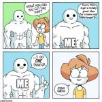 Every single time | Every time I get a totally great idea for a meme and then forget it... ME; ME | image tagged in wow how did you get like that template | made w/ Imgflip meme maker