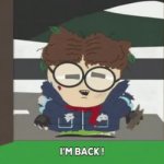 I'm BACK! (South Park) GIF Template