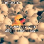 odd one out | The team:; The one guy with all the cosmetics | image tagged in odd one out,memes | made w/ Imgflip meme maker