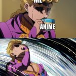Giorno Sips Tea | ME; ANIME | image tagged in giorno sips tea | made w/ Imgflip meme maker