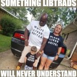 Something libtrads will never understand