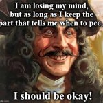 hook | I am losing my mind, but as long as I keep the part that tells me when to pee, I should be okay! | image tagged in hook | made w/ Imgflip meme maker