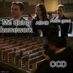 so I rush my homework at the last 5 minutes | ADHD; Asian gene; Me doing homework; OCD | image tagged in assasination chain | made w/ Imgflip meme maker