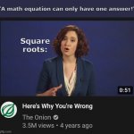 Here's why you're wrong | "A math equation can only have one answer!"; Square roots: | image tagged in here's why you're wrong,memes,math | made w/ Imgflip meme maker