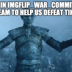 tIk ToK mAkEs mE lOsE bRaInCeLlS | JOIN IMGFLIP_WAR_COMMITY STREAM TO HELP US DEFEAT TIKTOK | image tagged in night's king | made w/ Imgflip meme maker