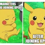 Pikachu before and after | MARKETERS BEFORE JOINING XPERT; AFTER JOINING XPERT | image tagged in pikachu before and after | made w/ Imgflip meme maker