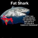 i cant wait for all the indians to come and start calling me a loyalist anti patriot | TERRY HAS RECOLONOZED THE BRITISH RAJ AND GIFTS IT TO YOU AS A TOKEN OF FRIENDSHIP | image tagged in terry the shark | made w/ Imgflip meme maker