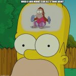 homer monkey | WHEN U JOIN MONKÉ CLUB ALL U THINK ABOUT | image tagged in homer monkey | made w/ Imgflip meme maker