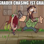 Runner chases Joel and Ellie | 7TH GRADER CHASING 1ST GRADERS | image tagged in runner chases joel and ellie | made w/ Imgflip meme maker