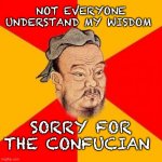 Confucius says: | NOT EVERYONE UNDERSTAND MY WISDOM; SORRY FOR THE CONFUCIAN | image tagged in confucius says,memes,hotdogs,flex tape,eyeroll | made w/ Imgflip meme maker