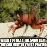 *enters clever name for meme* | WHEN YOU HEAR THE SONG THAT 
THE CAR NEXT TO YOU IS PLAYING | image tagged in gifs,funny,gif/meme,crab rave,dancingtothesonginsomeoneelsescar,relatable | made w/ Imgflip video-to-gif maker