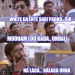 Smart boy | WHITE GA ENTE SARI PADHO.. SIR; MOOHAM LOO KADA.. UNDALI; NA LAGA... NALAGA UNNA | image tagged in telugu raguvaran btech | made w/ Imgflip meme maker