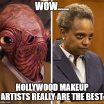 Where's Lori Lightfoot | WOW...... HOLLYWOOD MAKEUP ARTISTS REALLY ARE THE BEST | image tagged in where's lori lightfoot | made w/ Imgflip meme maker