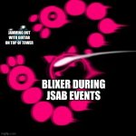 JSaB Blixer | JAMMING OUT WITH GUITAR ON TOP OF TOWER; BLIXER DURING JSAB EVENTS | image tagged in jsab blixer | made w/ Imgflip meme maker