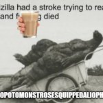 godzilla dies trying to read | HIPPOPOTOMONSTROSESQUIPPEDALIOPHOBIE | image tagged in godzilla dies trying to read | made w/ Imgflip meme maker