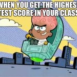 Supervillian AJ | WHEN YOU GET THE HIGHEST TEST SCORE IN YOUR CLASS | image tagged in supervillian aj | made w/ Imgflip meme maker