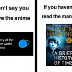Hi. You're on a rock, floating in space. | image tagged in don't say you love the anime if you haven't read the manga templ,history of the world,bill wurtz,stephen hawking | made w/ Imgflip meme maker