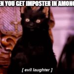 Evil Laughter intensifies | WHEN YOU GET IMPOSTER IN AMONG US: | image tagged in gifs,cats,video games,among us,imposter,funny | made w/ Imgflip video-to-gif maker