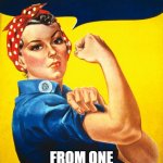HBP | HAPPY BIRTHDAY! FROM ONE ICON TO ANOTHER | image tagged in rosie the riveter | made w/ Imgflip meme maker