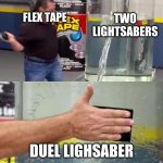 Thats gonna be a lotta damage | TWO LIGHTSABERS; FLEX TAPE; DUEL LIGHSABER | image tagged in phil swift slapping on flex tape,lightsaber,funny,flex tape | made w/ Imgflip meme maker