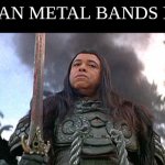 Thulsa Doom | EUROPEAN METAL BANDS BE LIKE: | image tagged in thulsa doom,conan,metal,djent,james earl jones | made w/ Imgflip meme maker