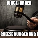 Wrong Order | JUDGE: ORDER; BOY: CHEESE BURGER AND FRIES | image tagged in supreme court | made w/ Imgflip meme maker