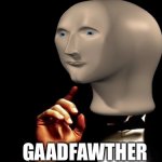 Meme man is the Godfather | GAADFAWTHER | image tagged in surreal | made w/ Imgflip meme maker