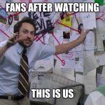 This Is Us conspiracy theories | FANS AFTER WATCHING; THIS IS US | image tagged in pepe silva connecting dots | made w/ Imgflip meme maker