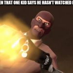 pew | ME WHEN THAT ONE KID SAYS HE HASN'T WATCHED NARUTO | image tagged in gifs,tf2 | made w/ Imgflip video-to-gif maker