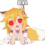 The worst thing that could happen | DEVIL | image tagged in happy senko | made w/ Imgflip meme maker