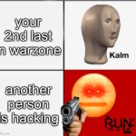 childhood game moments part 5 | your 2nd last in warzone; another person is hacking | image tagged in kalm u,memes,warzone,games | made w/ Imgflip meme maker