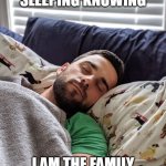 Family Disappointment | PEACEFULLY SLEEPING KNOWING; I AM THE FAMILY DISAPPOINTMENT | image tagged in happy joe | made w/ Imgflip meme maker